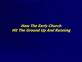 How The Early Church Hit The Ground Up And Running