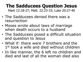 The Sadducees Question Jesus Mark 12:18-27; Matt. 22:23-33; Luke 20:27-40