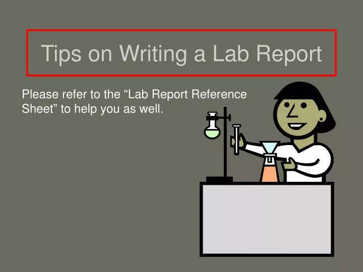 please refer to the lab report reference sheet to help you as well