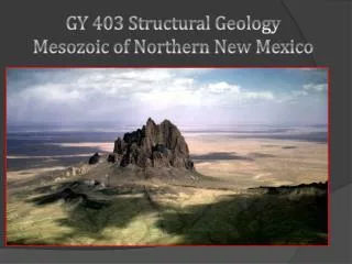 GY 403 Structural Geology Mesozoic of Northern New Mexico