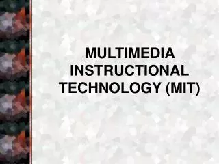 MULTIMEDIA INSTRUCTIONAL TECHNOLOGY (MIT)