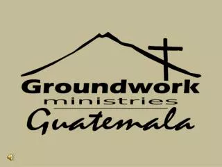 Groundwork Guatemala Ministry Building This is where you will be staying