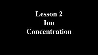 Lesson 2 Ion Concentration
