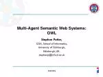 Multi-Agent Semantic Web Systems: OWL Stephen Potter, CISA, School of Informatics, - slide 1