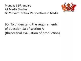 Monday 31 st January A2 Media Studies G325 Exam: Critical Perspectives in Media