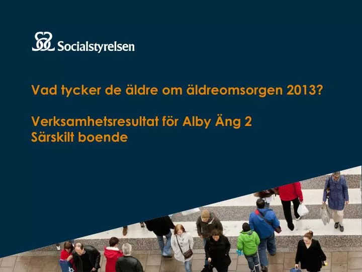 vad tycker de ldre om ldreomsorgen 2013 verksamhetsresultat f r alby ng 2 s rskilt boende