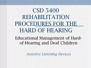 CSD 5400 REHABILITATION PROCEDURES FOR THE HARD OF HEARING