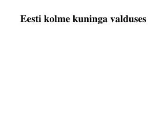 eesti kolme kuninga valduses