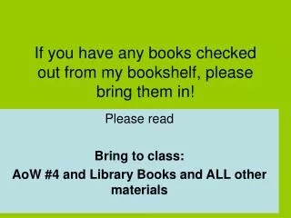 If you have any books checked out from my bookshelf, please bring them in!
