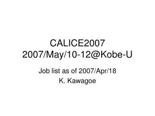 CALICE2007 2007/May/10-12@Kobe-U