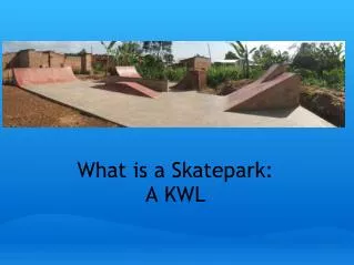 What is a Skatepark: A KWL