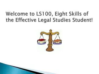 Welcome to LS100, Eight Skills of the Effective Legal Studies Student!