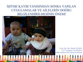 İŞİTME KAYBI TANISINDAN SONRA YAPILAN UYGULAMALAR VE AİLELERİN DOĞRU BİLGİLENDİRİLMESİNİN ÖNEMİ