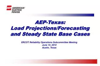 AEP-Texas: Load Projections/Forecasting and Steady State Base Cases