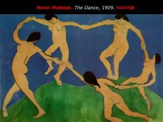 Henri Matisse , The Dance , 1909. FAUVISM