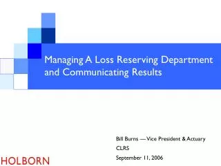 Managing A Loss Reserving Department and Communicating Results