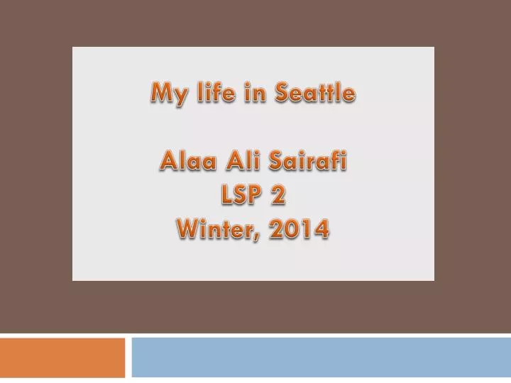 my life in s eattle alaa ali sairafi lsp 2 winter 2014
