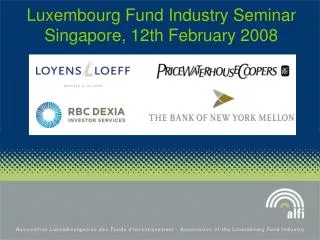 Luxembourg Fund Industry Seminar Singapore, 12th February 2008
