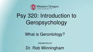 Psy 320: Introduction to Geropsychology