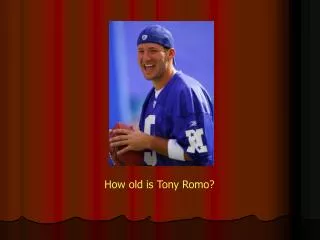 How old is Tony Romo?