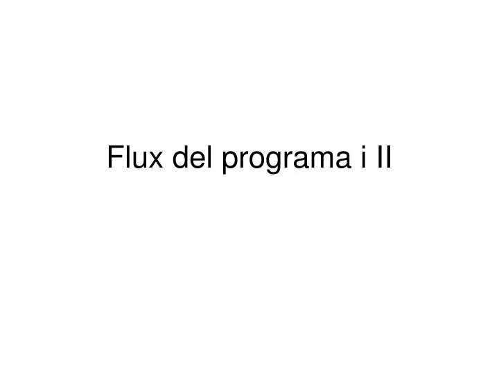 flux del programa i ii