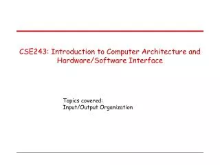 CSE243: Introduction to Computer Architecture and Hardware/Software Interface