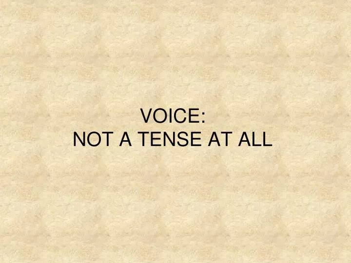 voice not a tense at all
