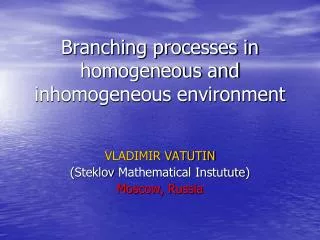 Branching processes in homogeneous and inhomogeneous environment