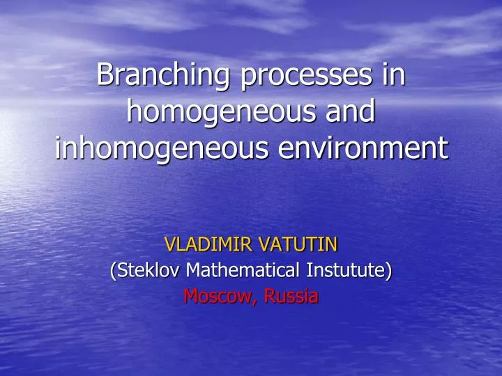 branching processes in homogeneous and inhomogeneous environment