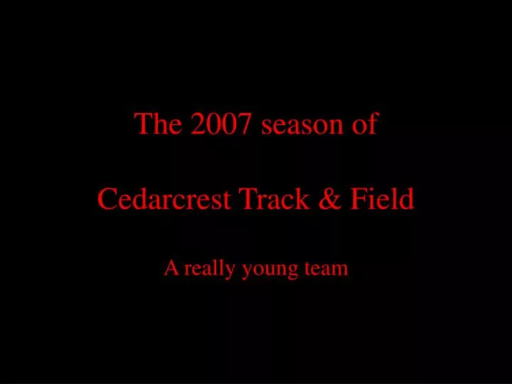 the 2007 season of cedarcrest track field