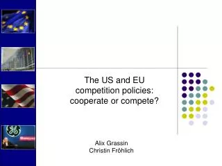 The US and EU competition policies: cooperate or compete?