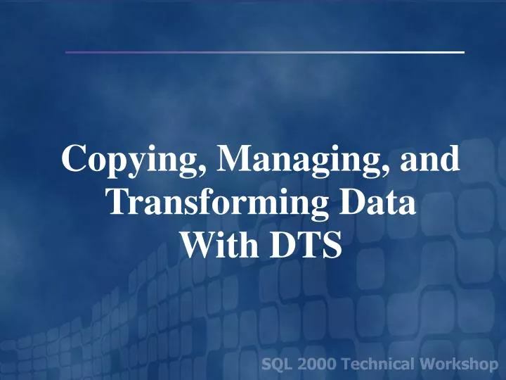 copying managing and transforming data with dts
