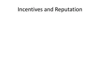 Incentives and Reputation