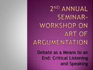 2 nd Annual Seminar-Workshop on Art of Argumentation