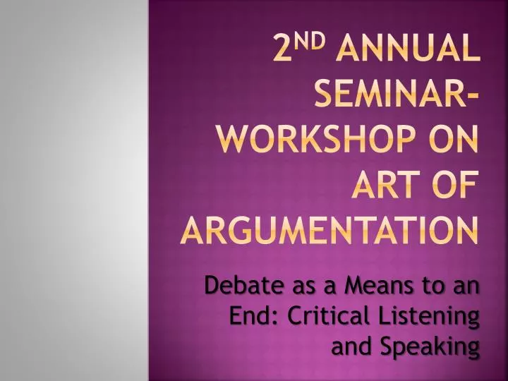 2 nd annual seminar workshop on art of argumentation