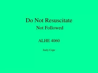 Do Not Resuscitate Not Followed ALHE 4060 Joely Cope