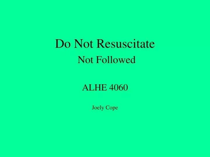 do not resuscitate not followed alhe 4060 joely cope