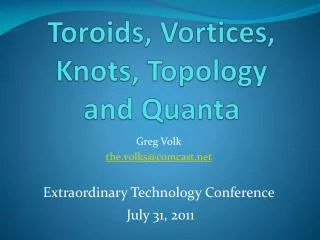 Toroids , Vortices, Knots, Topology and Quanta