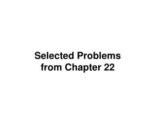 Selected Problems from Chapter 22