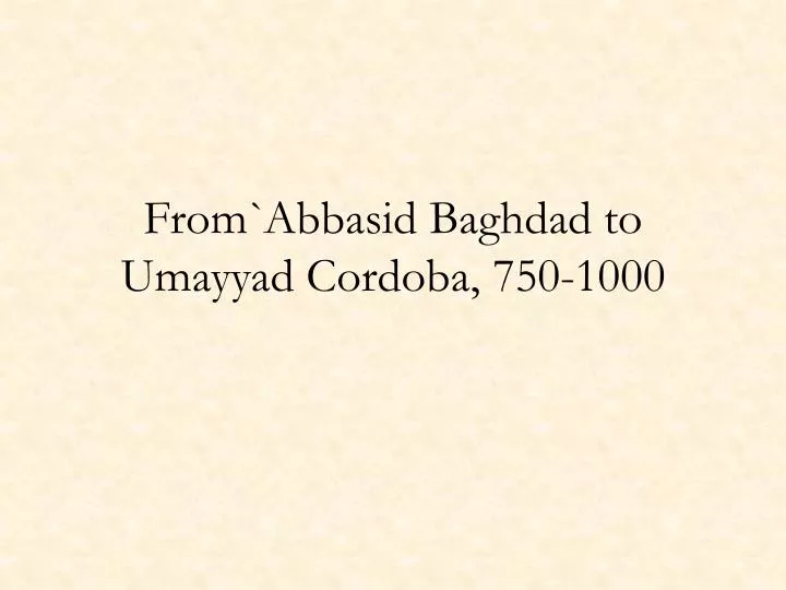from abbasid baghdad to umayyad cordoba 750 1000
