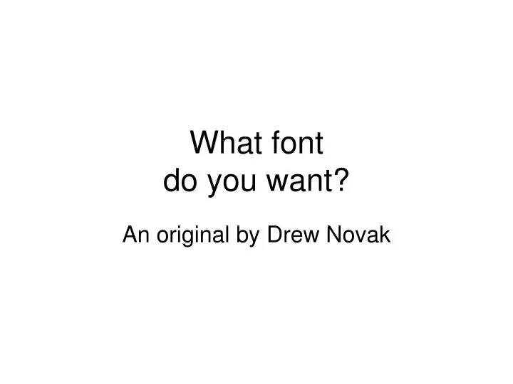 what font do you want