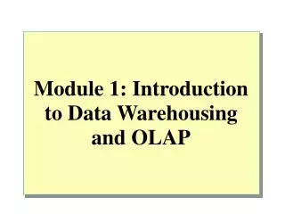 Module 1: Introduction to Data Warehousing and OLAP