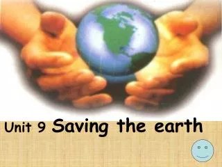 Unit 9 Saving the earth