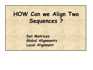Dot Matrices Global Alignments Local Alignment