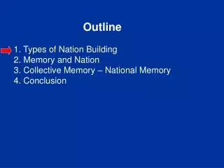 Outline 1 . Types of Nation Building 2. Memory and Nation