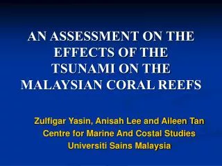 AN ASSESSMENT ON THE EFFECTS OF THE TSUNAMI ON THE MALAYSIAN CORAL REEFS