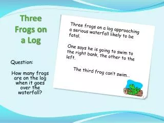 T hree Frogs on a Log
