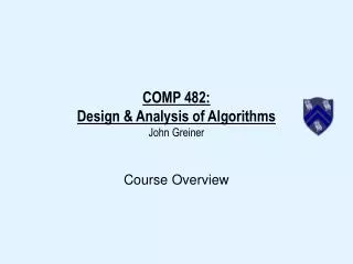 COMP 482: Design &amp; Analysis of Algorithms John Greiner