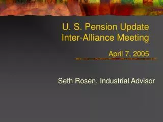U. S. Pension Update Inter-Alliance Meeting April 7, 2005