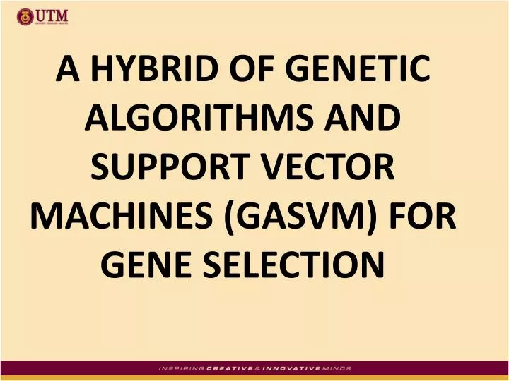 a hybrid of genetic algorithms and support vector machines gasvm for gene selection